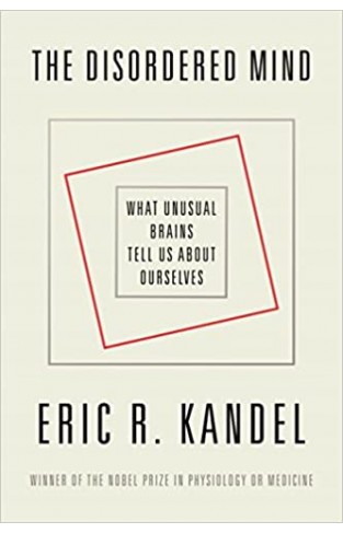 The Disordered Mind: What Unusual Brains Tell Us about Ourselves Hardcover 